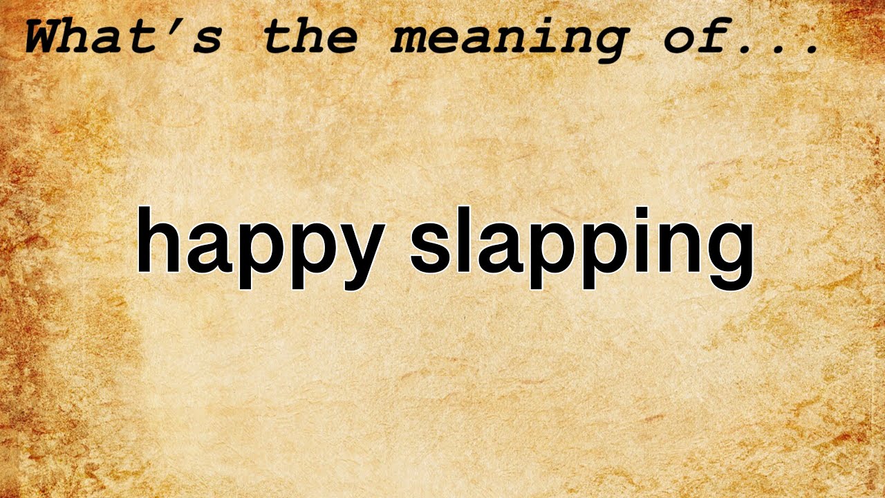 Happy Slapping Meaning | Definition of Happy Slapping