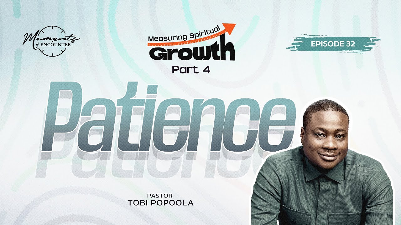 Patience | Measuring Spiritual Growth | Pastor Tobi Popoola