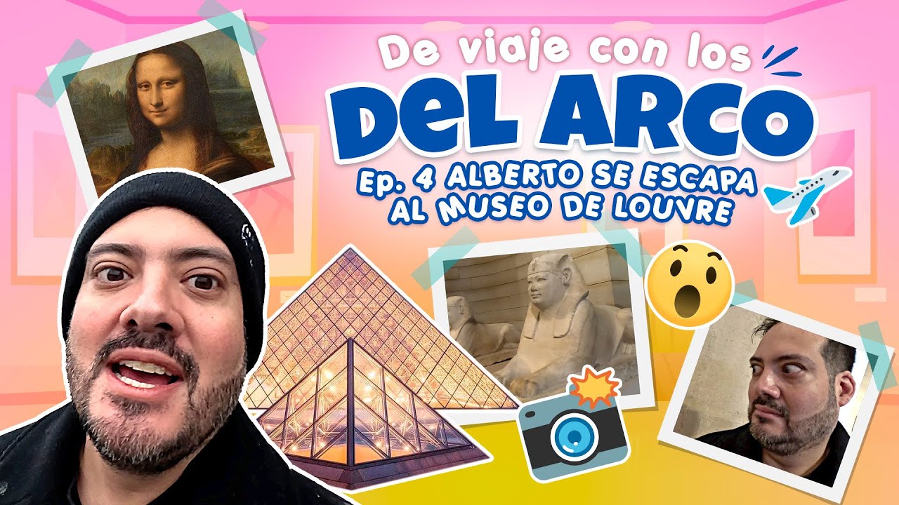 De viaje con los Del Arco | Ep.4 MUSEO LUVRE