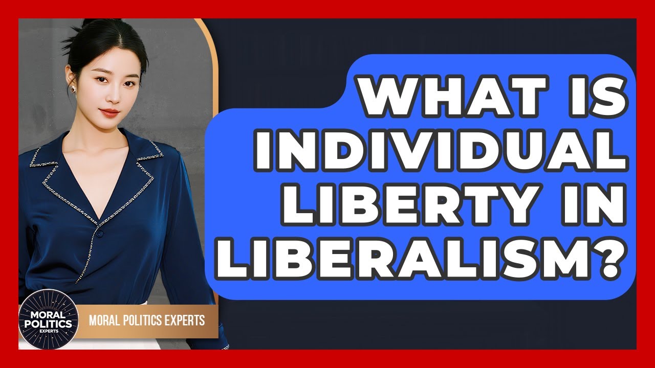 What Is Individual Liberty In Liberalism? - Moral Politics Experts