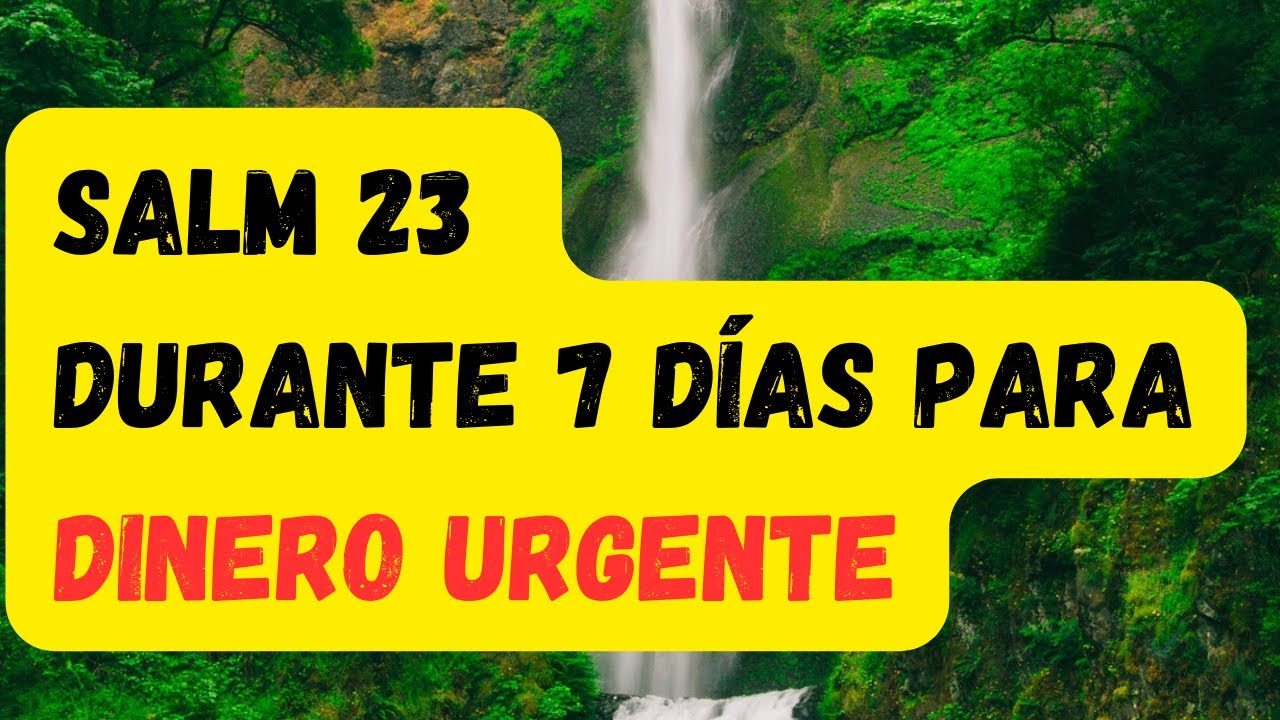 SALM 23 DURANTE 7 DÍAS PARA DINERO URGENTE, ABUNDANCIA Y PROSPERIDAD FINANCIERA