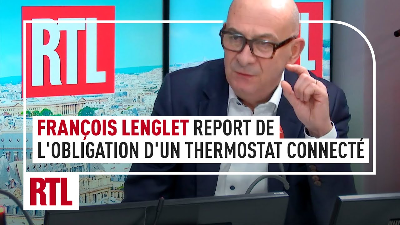 Fran&ccedil;ois Lenglet : le gouvernement reporte l'obligation d'un thermostat connect&eacute;
