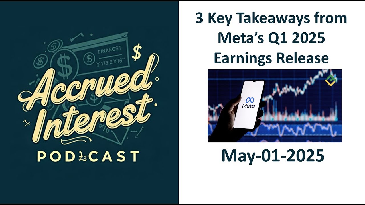 3 Key Takeaways from Meta&rsquo;s Q1 2025 Earnings Release - Accrued Interest Podcast (5.01.25)