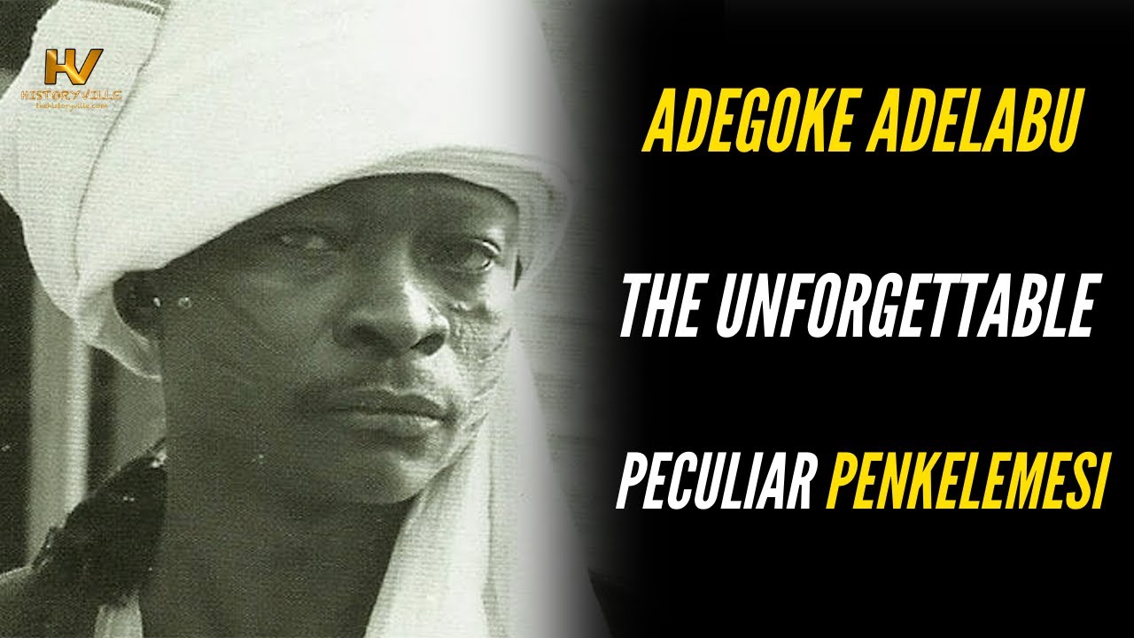 Adegoke Adelabu: The Unforgettable Peculiar Penkelemesi