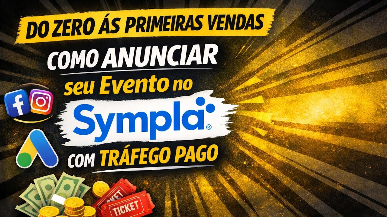 Do Zero às Primeiras Vendas: Como Anunciar seu Evento no Sympla com Tráfego Pago 