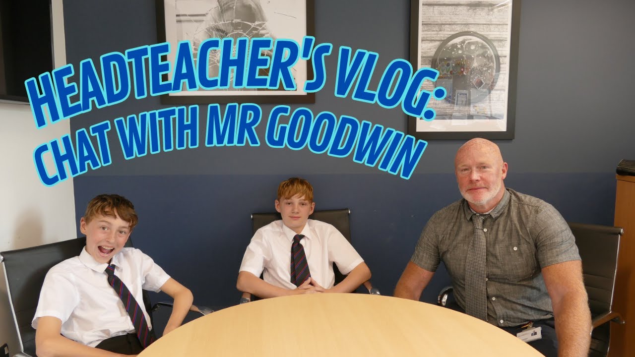 Headteacher's Vlog: Our Chat with Mr Goodwin