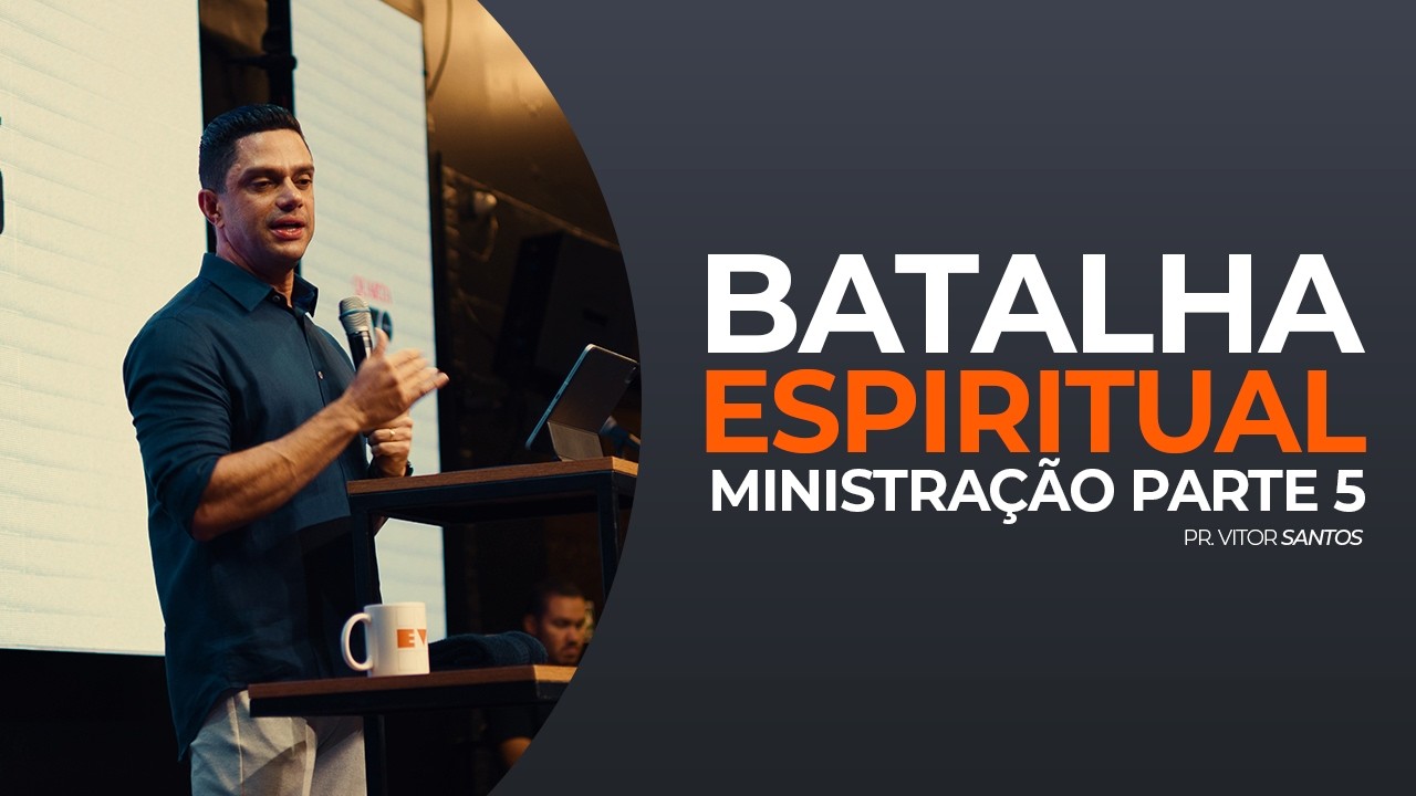 BATALHA ESPIRITUAL (MINISTRAÇÃO 5) | PR. VITOR SANTOS | EVO CHURCH