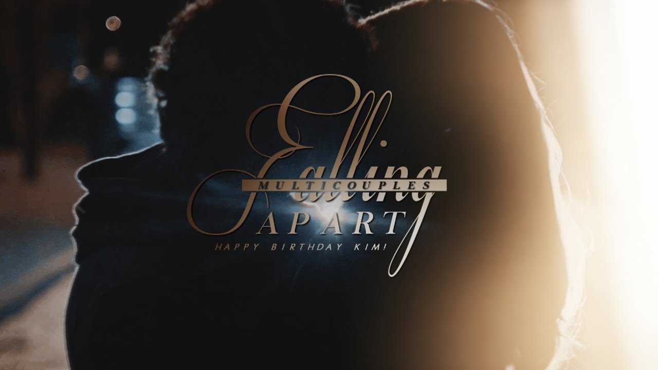 Multicouples | Falling Apart (HBD Kim!)