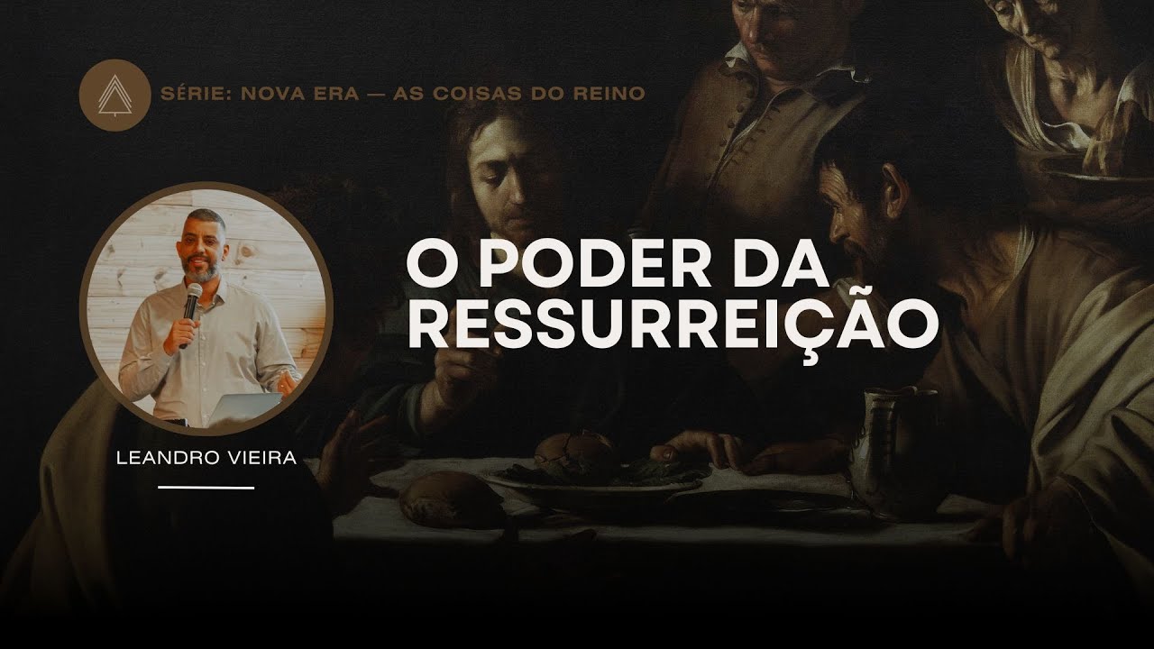 O Poder da Ressurrei&ccedil;&atilde;o - Leandro Vieira (S&eacute;rie: Nova Era)