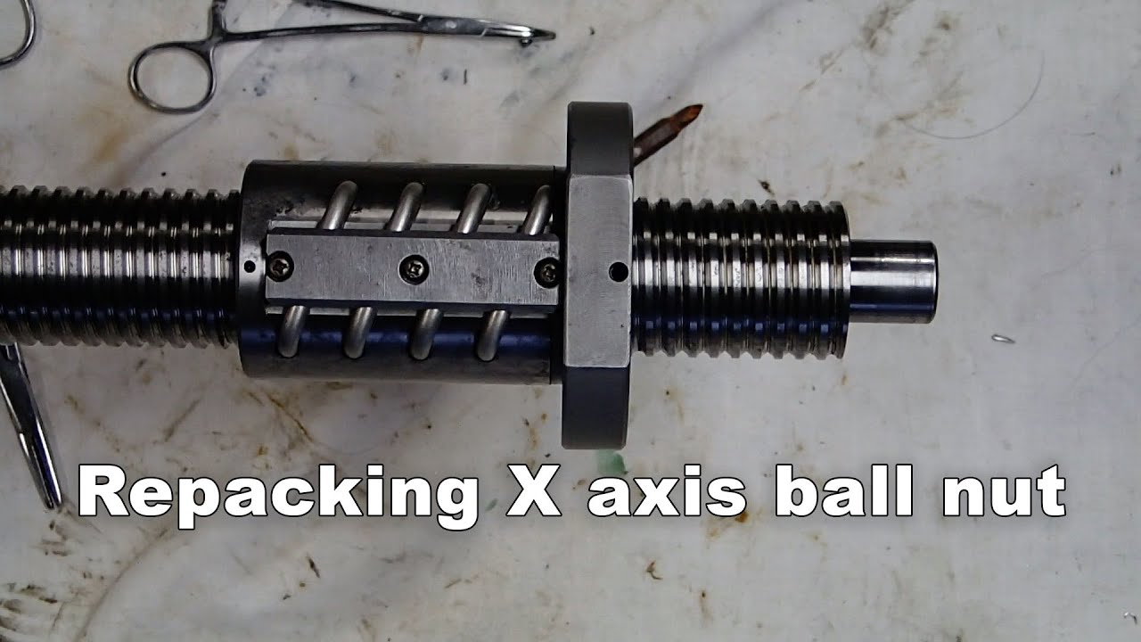 Part 24 - (Repacking X axis ball screw)