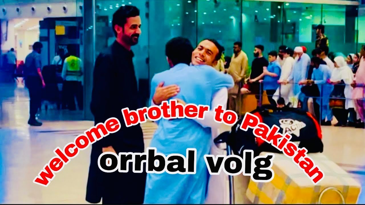 Welcome brother to Pakistan Orrbal vlog