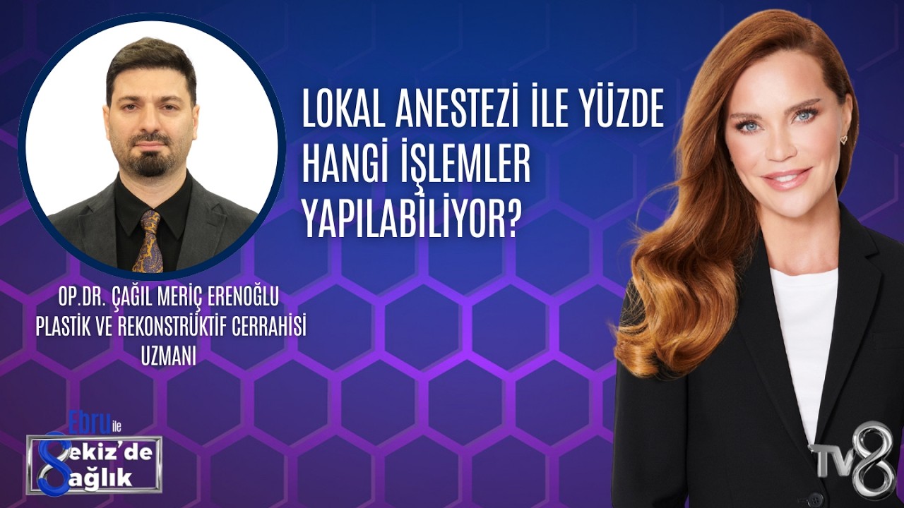LOKAL ANESTEZİ İLE YÜZDE HANGİ İŞLEMLER YAPILABİLİYOR?| OP.DR. ÇAĞIL MERİÇ ERENOĞLU | 8'de Sağlık