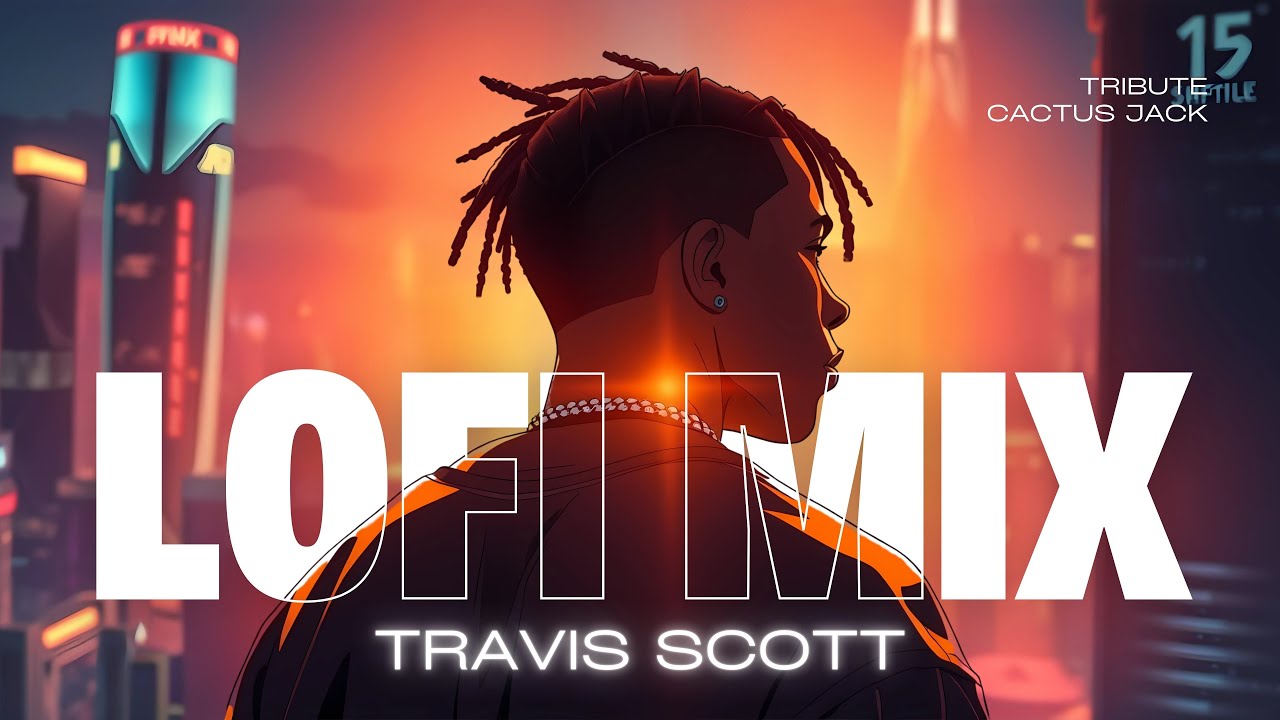 TRAVIS SCOTT Lofi Mix 🌵 Deep Vibes for Relax & Study✨