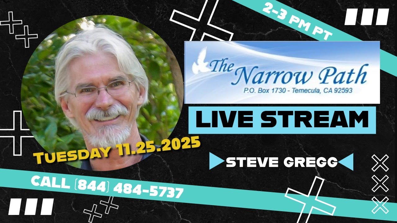 Tuesday 11.25.2025 The Narrow Path with Steve Gregg LIVE!