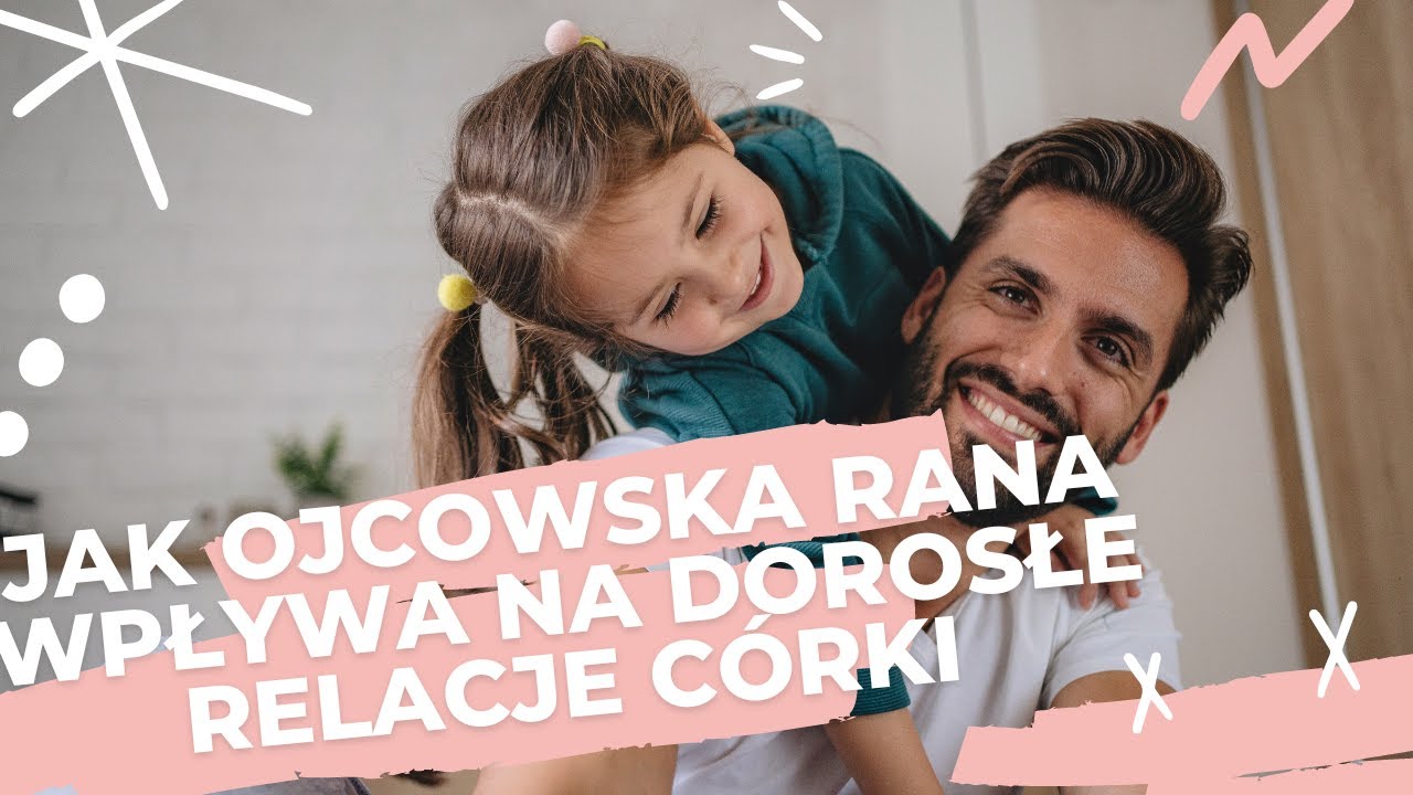Jak relacja z ojcem wpływa na dorosłe życie córki