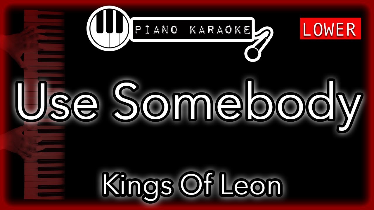 Use Somebody (LOWER -3) - Kings of Leon - Piano Karaoke Instrumental