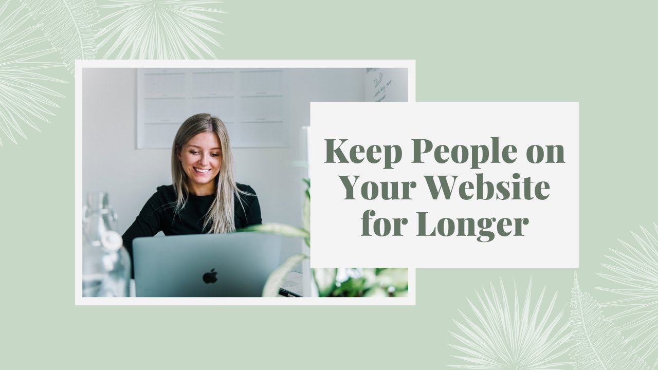 Keep Website Visitors on Your Site for Longer (REDUCE YOUR BOUNCE RATE!)