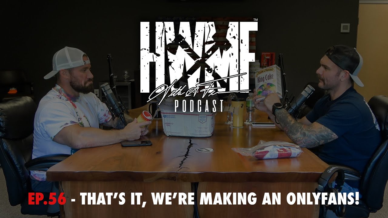 #56 - THAT'S IT, WE'RE MAKING AN ONLYFANS! | HWMF Podcast