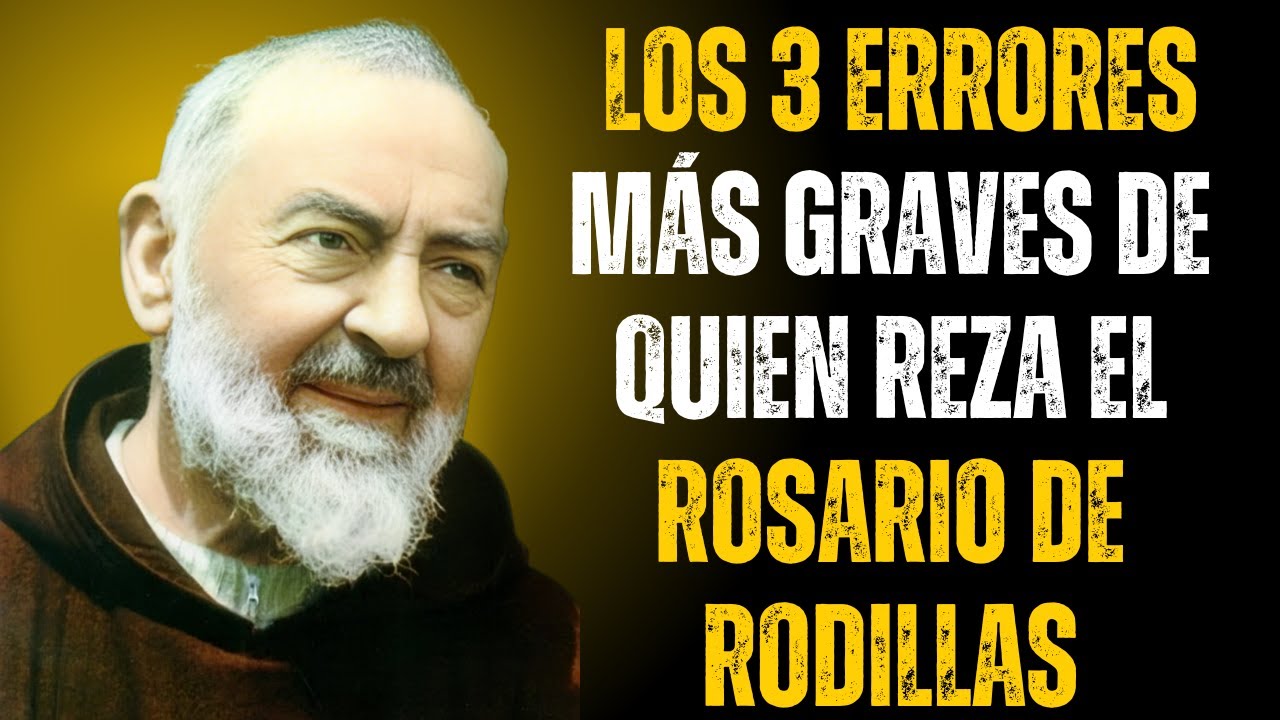 PADRE PIO REVELA: LOS 3 ERRORES MÁS GRAVES DE QUIEN REZA EL ROSARIO DE RODILLAS