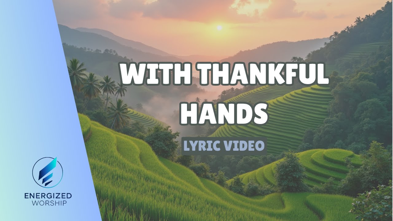 With Thankful Hands (Lyric Video) | ENERGIZED WORSHIP | Original Worship Song