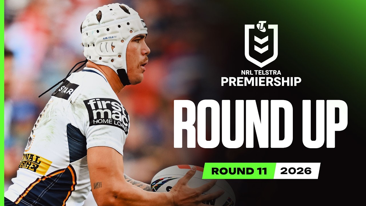 NRL Highlights | NRL 2026 | Round Up | Round 11