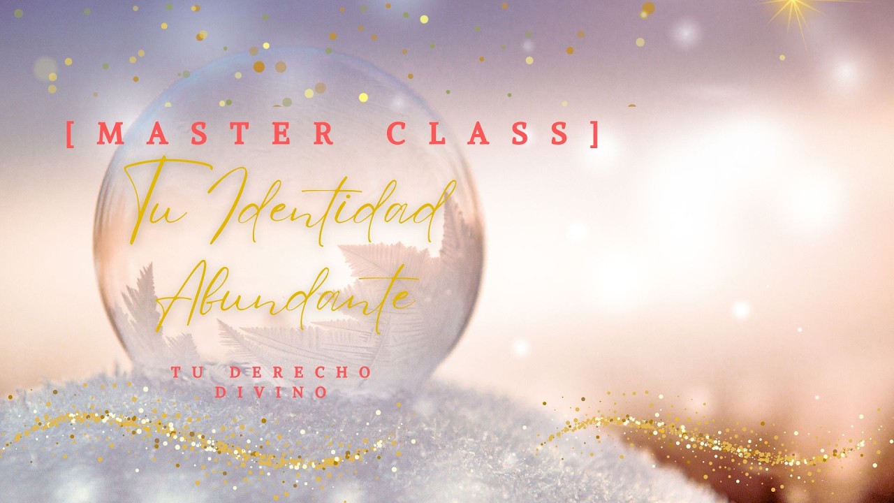 MasterClass: Tu Identidad Abundante | Tu derecho divino
