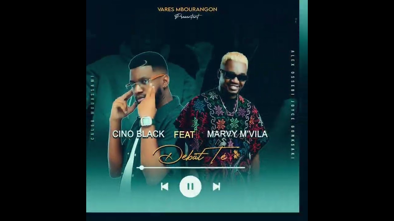 CINO BLACK FEAT MARVY M’VILA X DK DJ( DÉBAT TE )VARES MBOURANGON PRODUCTION