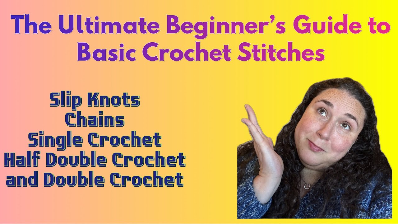 The Ultimate Beginner’s Guide to Basic Crochet Stitches
