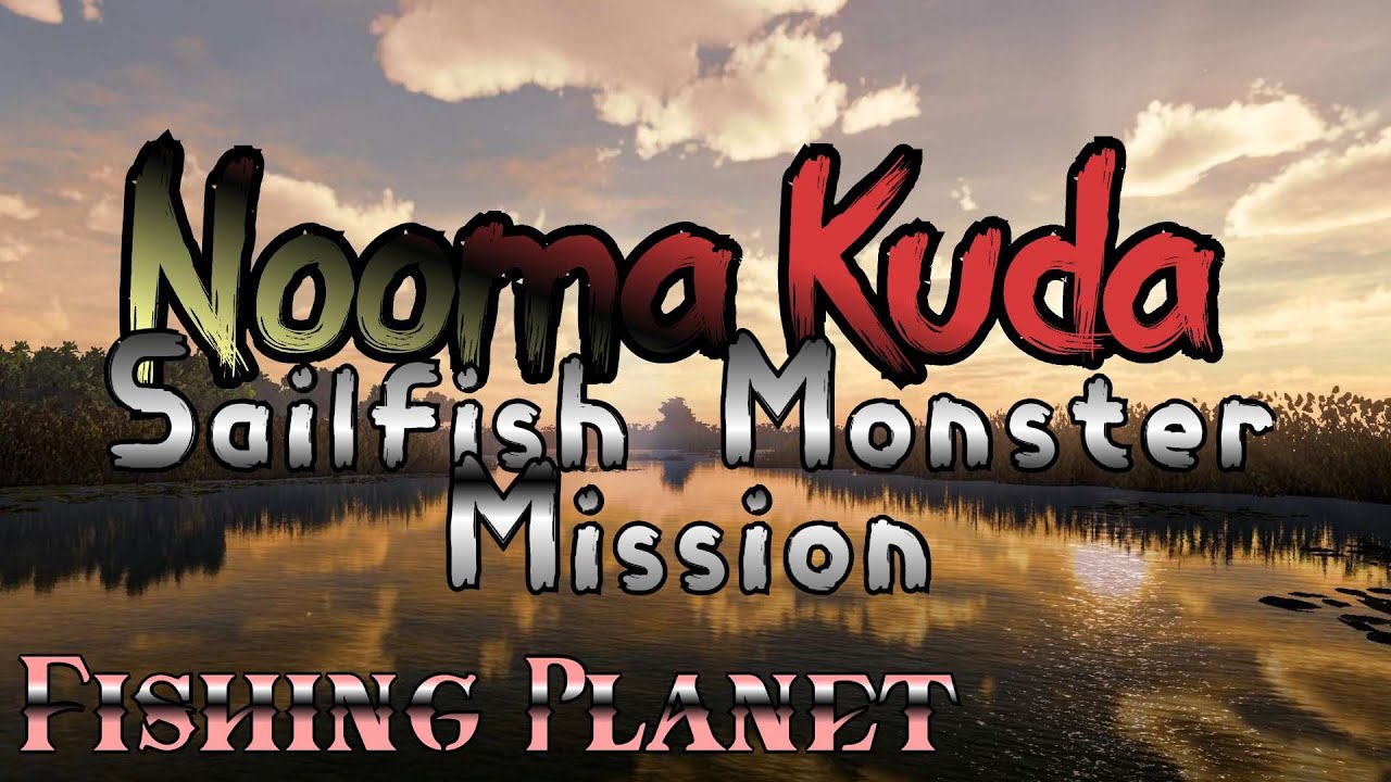 Fishing Planet — Нума Куда — Советы по выполнению заданий Sailfish Monster