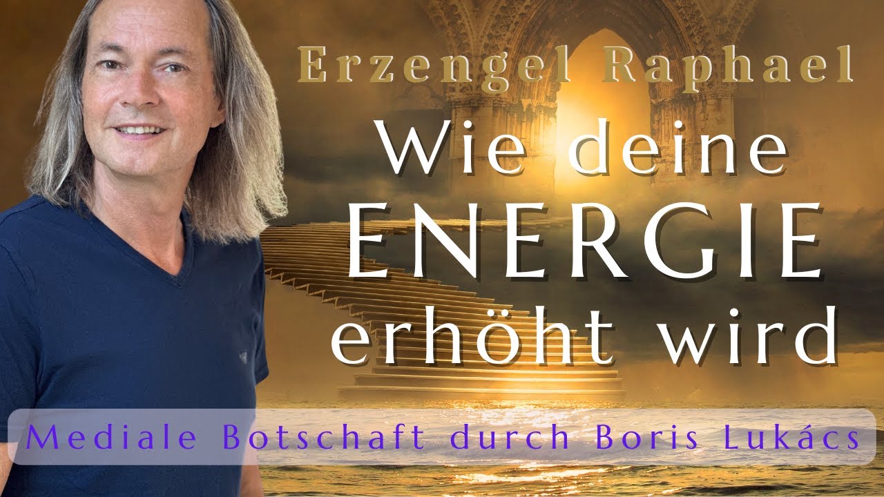 Wie deine Energie erhöht wird | Mediale Botschaft von Erzengel Raphael | Boris Lukács