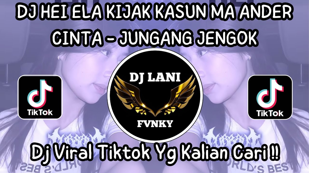 DJ HEI ELA KIJAK KASUN MA ANDER CINTA - JUNGANG JENGOK PONY VALLEN | DJ DAYAK VIRAL TIKTOK TERBARU