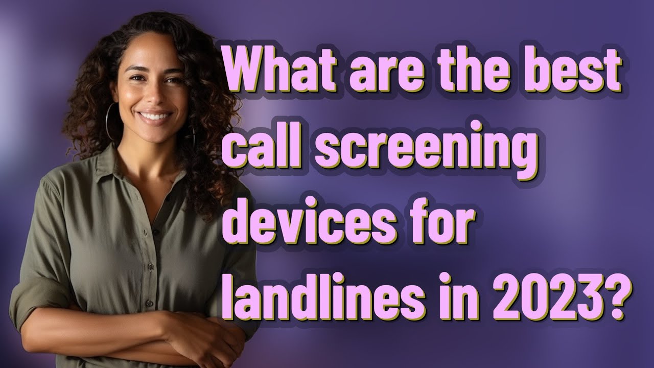 What are the best call screening devices for landlines in 2023?