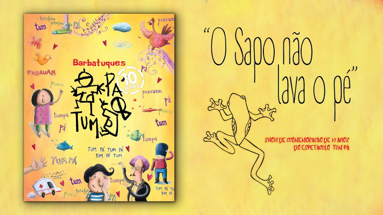 O Sapo não Lava o Pé - Tum Pá 10 anos!