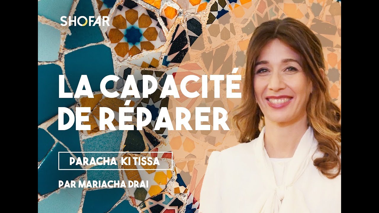 Mariacha Drai : Paracha Ki Tissa : “La capacité de réparer”