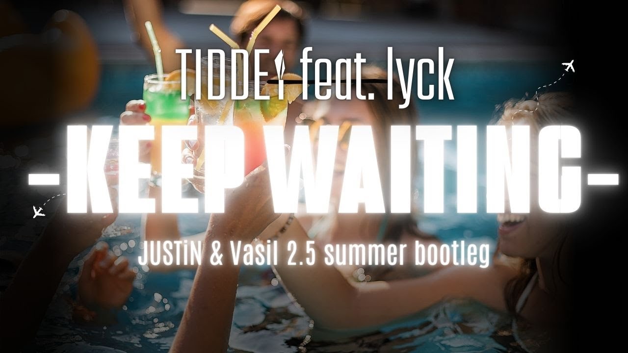 TIDDEY feat. Lyck - Keep waiting (JUSTiN & Vasil 2.5 summer bootleg) 👈🎶🥁 