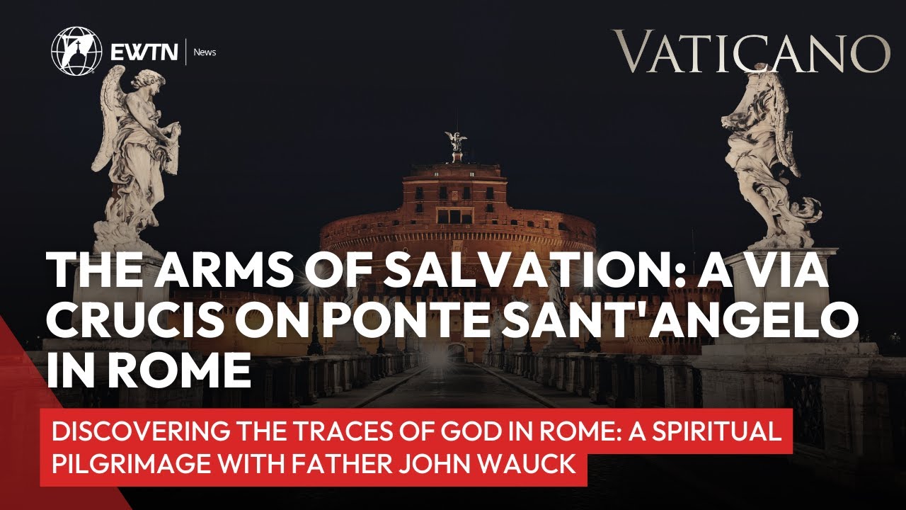 The Arms of Salvation: A Via Crucis on Ponte Sant'Angelo in Rome