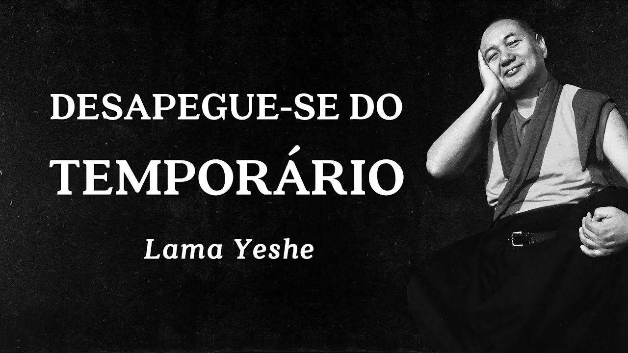 Lama Yeshe - Desapegue-se do Tempor&aacute;rio