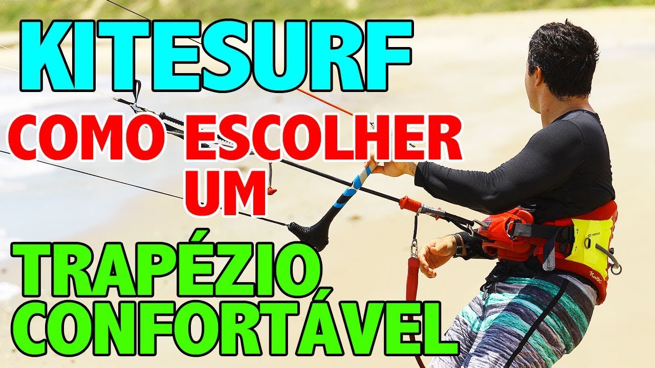 KITESURF - DICAS PARA COMPRAR UM TRAPÉZIO CONFORTÁVEL PARA VOCÊ