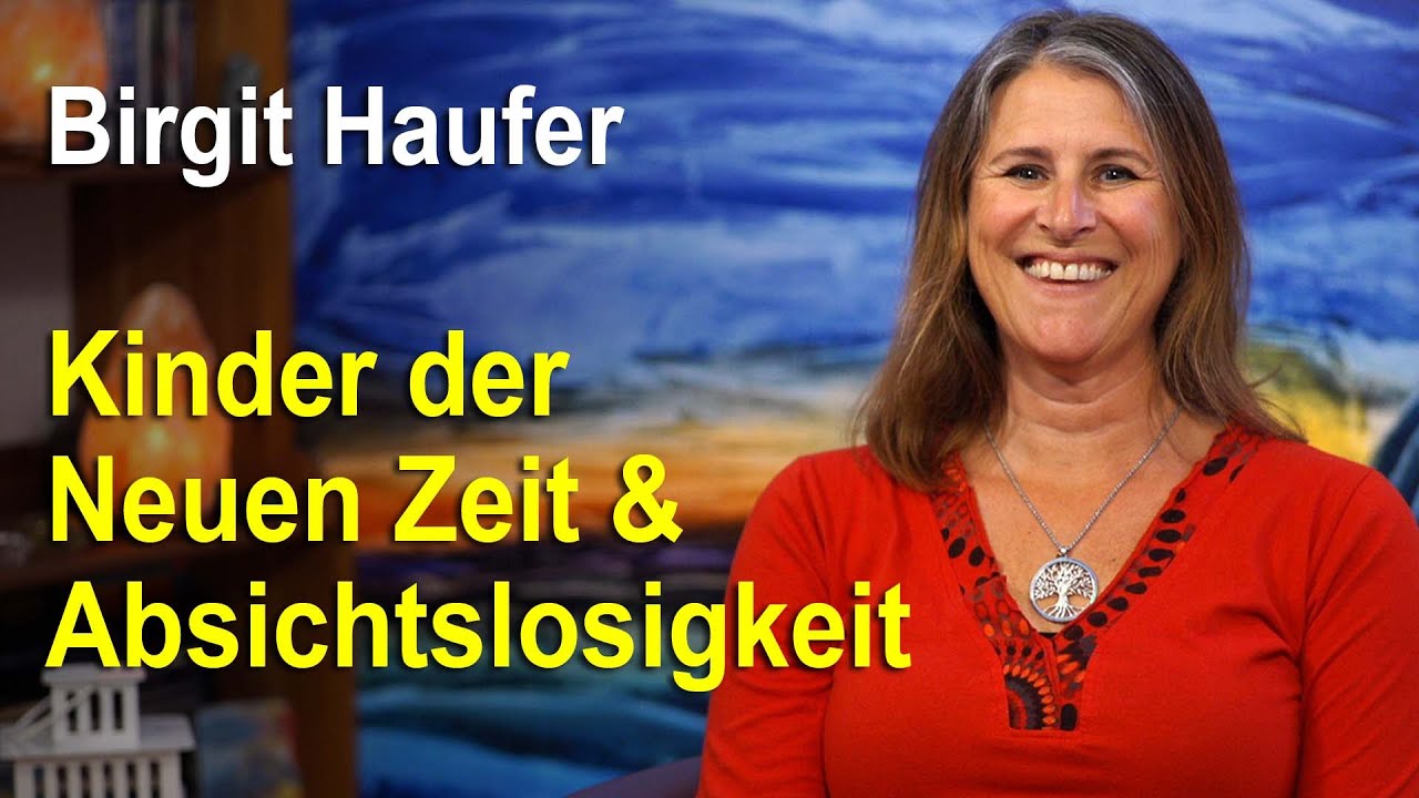Inspiration aus dem Morphischen Feld: Kinder der Neuen Zeit - Absichtslosigkeit | Birgit Haufer