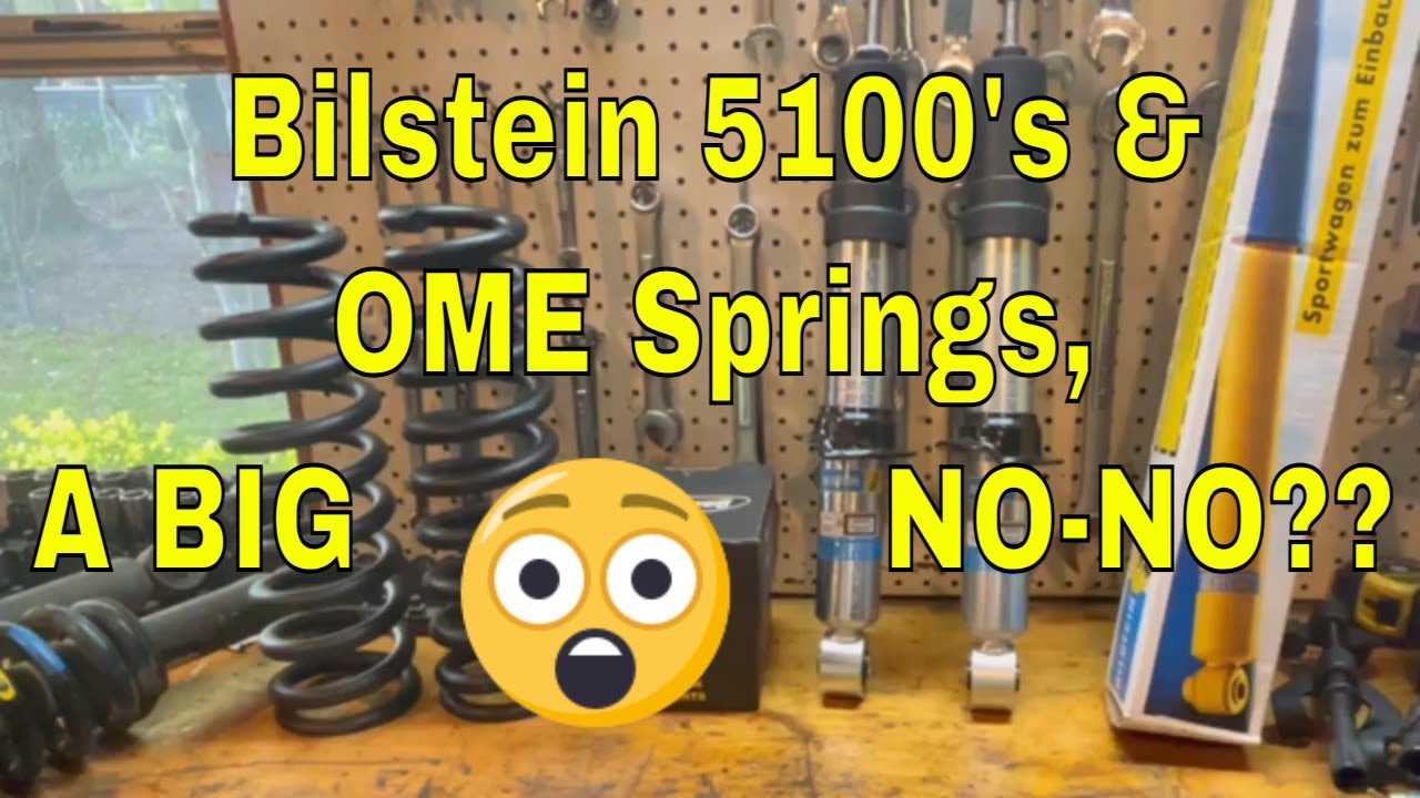 Bilstein 5100's and OME Springs, A Big NO-NO???
