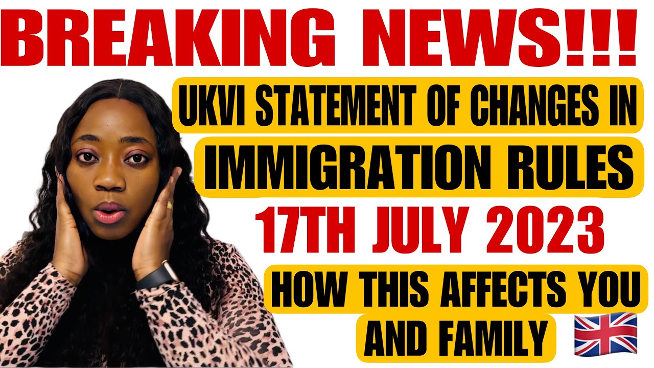 BREAKING NEWS! UKVI STATEMENT OF CHANGES IN IMMIGRATION RULES 17TH JULY 2023 / HOW THIS AFFECTS YOU