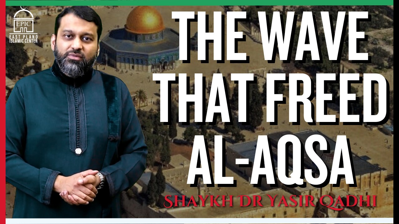 The Wave That Freed Al-Aqsa | Isha Khatira | Shaykh Dr. Yasir Qadhi