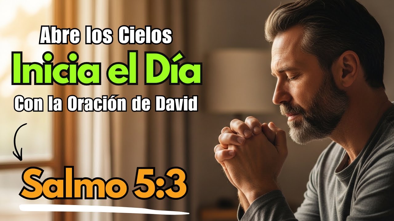 SALMO 5:3 | Oración de la Mañana del REY DAVID que ABRE PUERTAS Celestiales