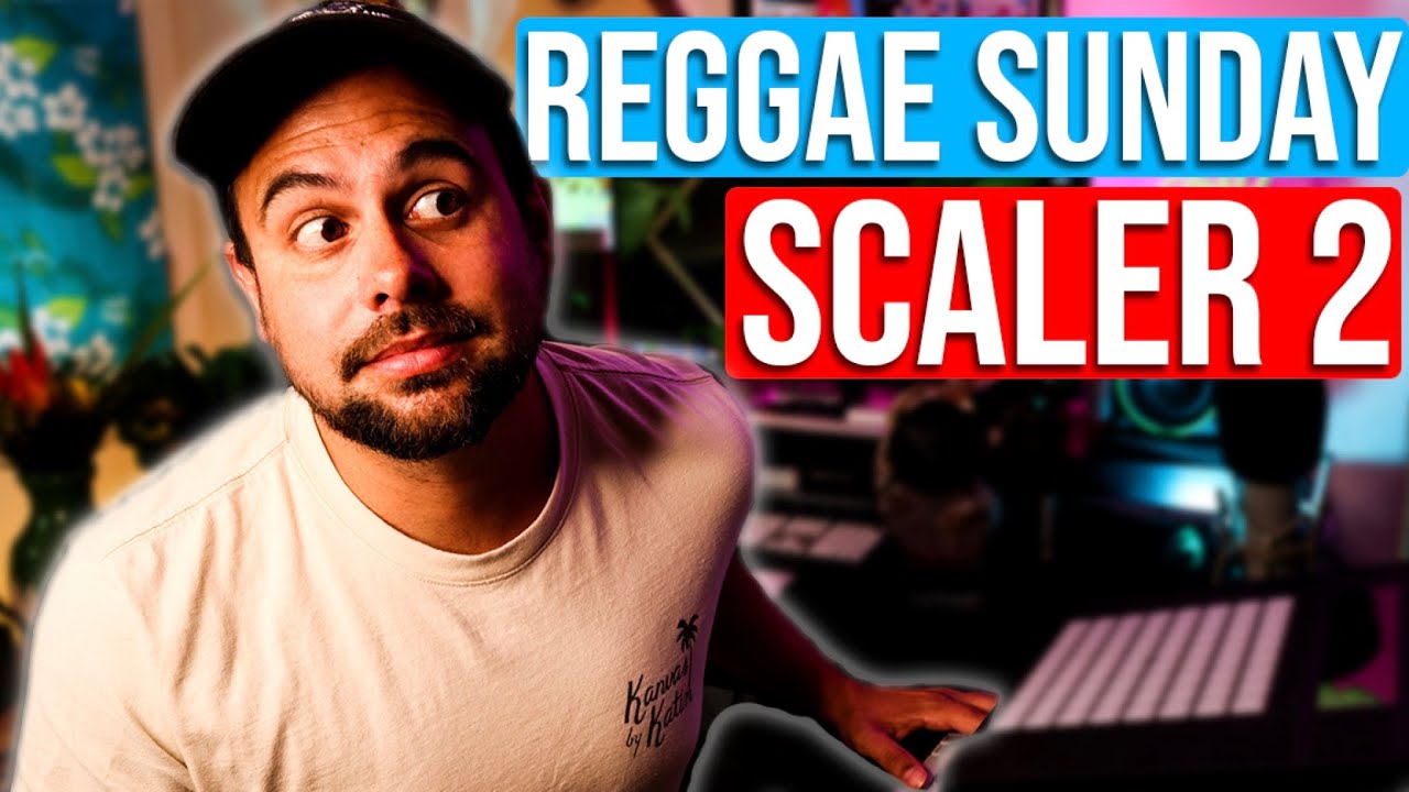 SCALER 2 | Reggae Sunday | SCALER 2 TUTORIAL