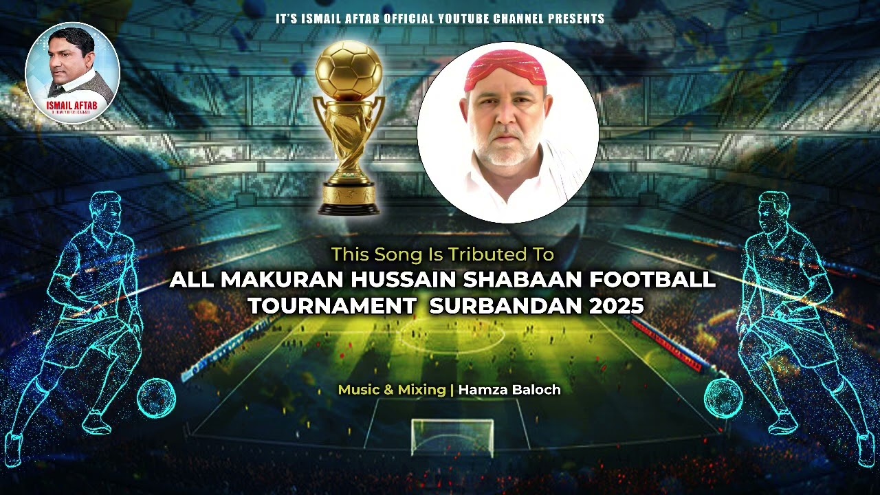Ismail Aftab/New Balochi Football Song/All Makuran Hussain Shaban Football Tournament Surbandan/