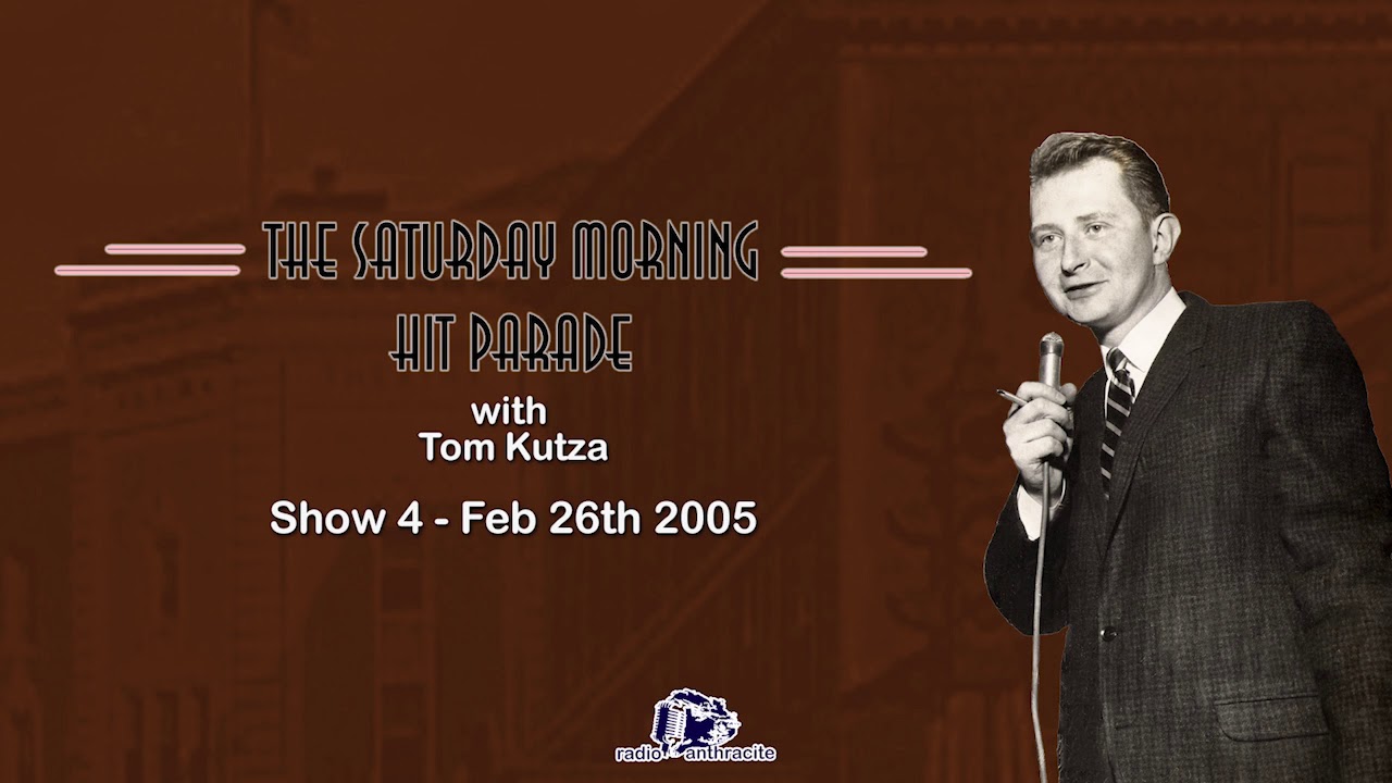 The Saturday Morning Hit Parade with Tom Kutza   Show 4 February 26th 2005