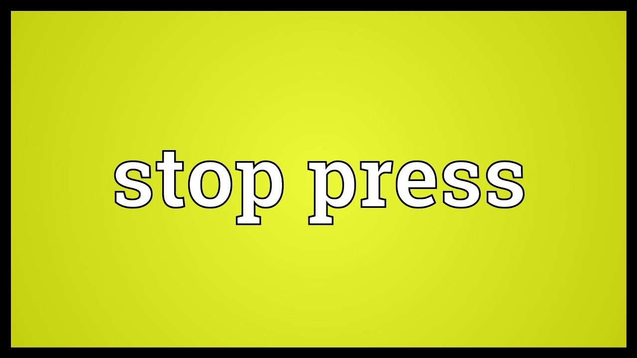 Stop press Meaning