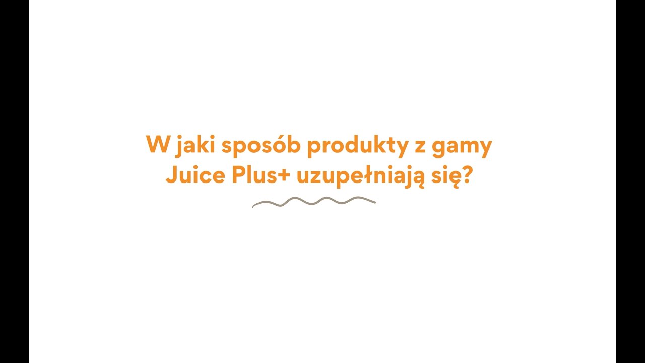 W jaki spos&oacute;b produkty z gamy Juice Plus+ uzupełniają się?