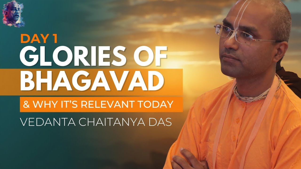 Day 1: Glories of Bhagavad Gita & Why It’s Relevant Today | Vedanta Chaitanya Das