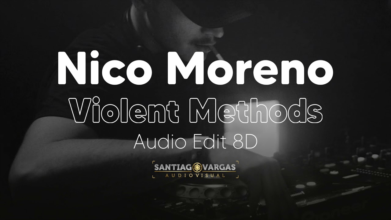 Nico Moreno - Violent Methods (Audio Edit 8D)
